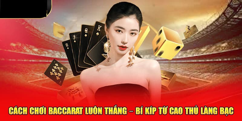 Baccarat 78WIN - Trò Chơi Cá Cược Giải Trí Đỉnh Cao Nhất 2025 4 Những kinh nghiệm giúp các tân binh dễ nắm thóp trò chơi Baccarat trong lòng bàn tay