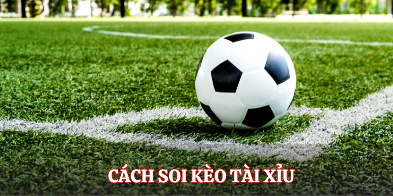 Kèo Tài Xỉu - Loại Hình Cá Cược Bóng Đá Thú Vị Tại 78WIN 4 Soi kèo tài xỉu hiệu quả