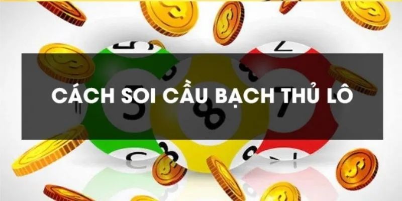 Soi cầu bạch thủ miền Bắc dựa trên thống kê lô về cùng 